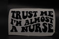 Trust Me I'm Almost a Nurse Sticker