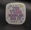 The Tism Made Me Do It Sticker