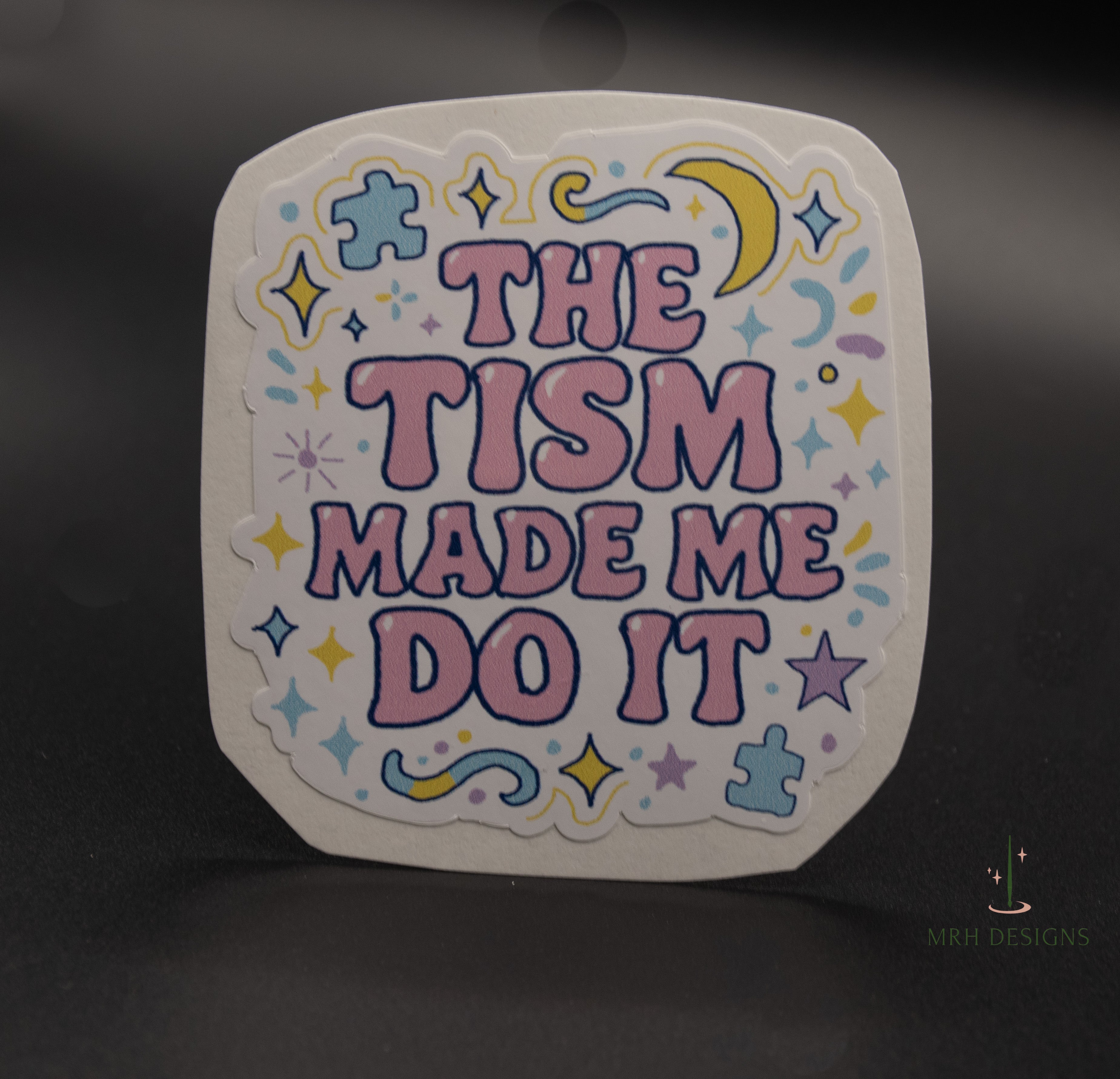 The Tism Made Me Do It Sticker